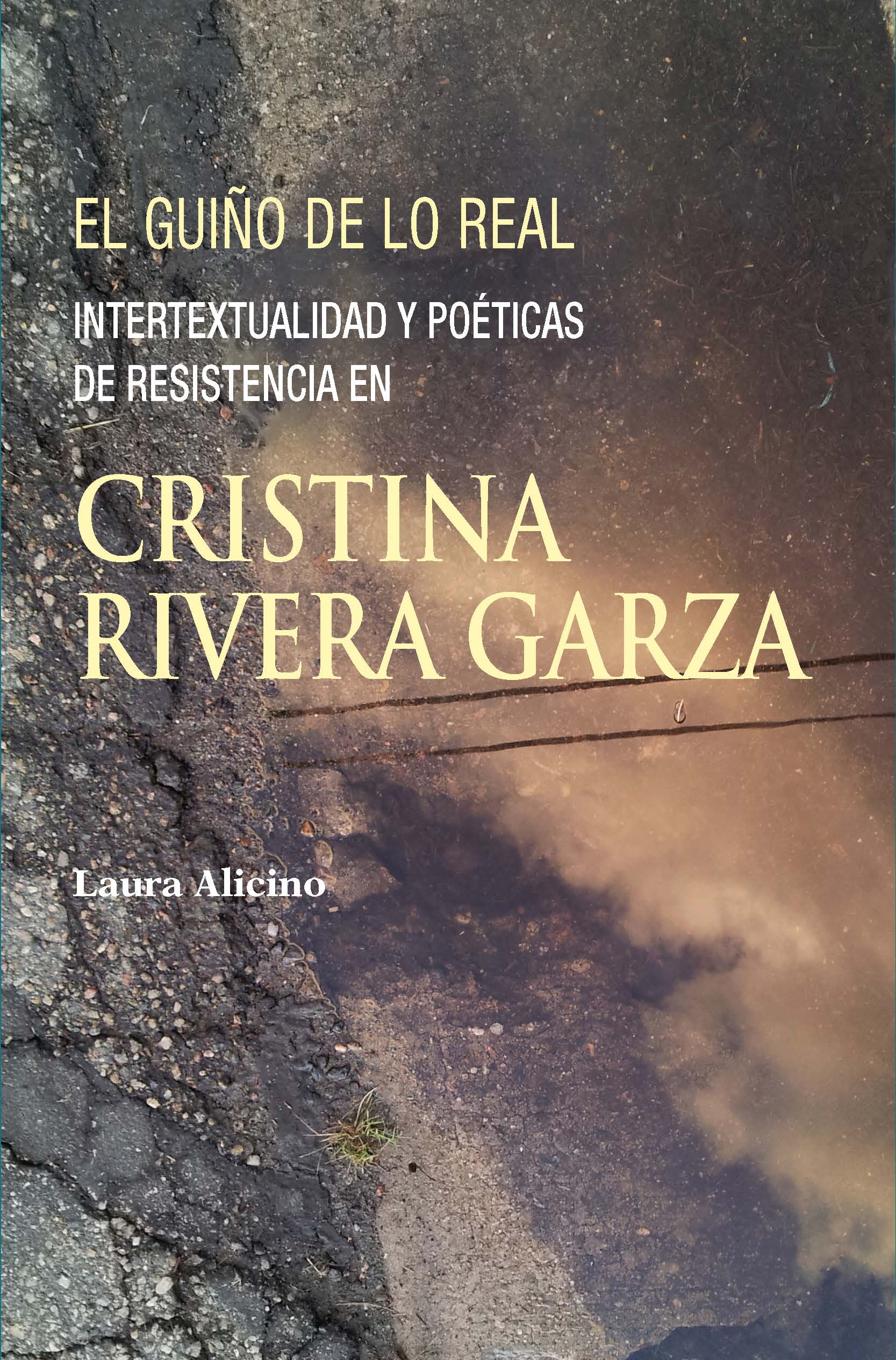El guiño de lo real. Intertextualidad y poéticas de resistencia en Cristina Rivera Garza