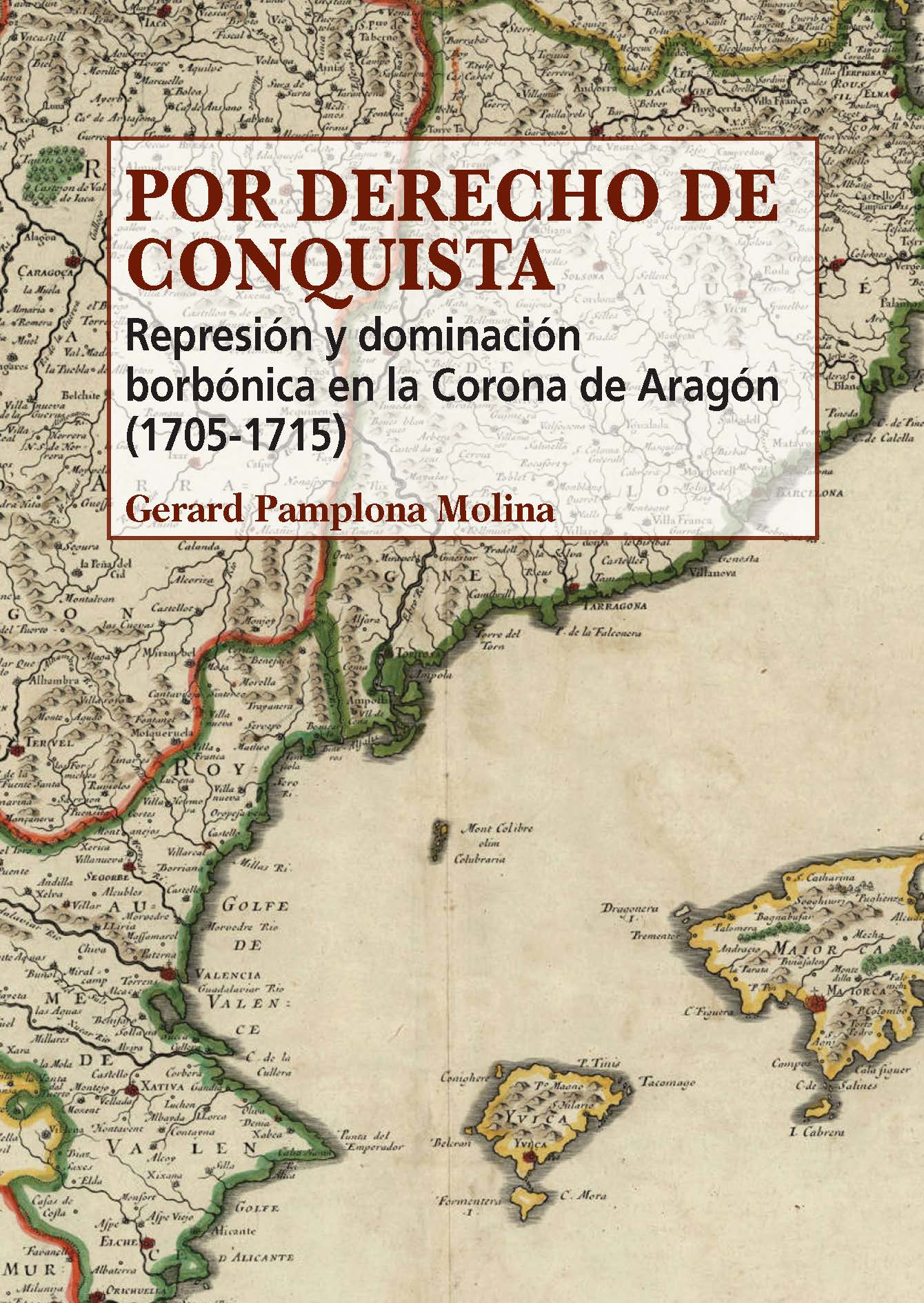 Por derecho de conquista. Represi�n y dominaci�n borb�nica en la Corona de Arag�n (1705-1715)